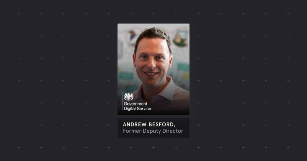 Tessian Spotlight: Andrew Besford, former Deputy Director, Government Digital Service, UK Government