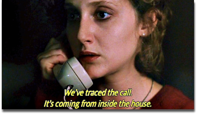 "the call is from inside the house" taken from When A Stranger Calls(1979)