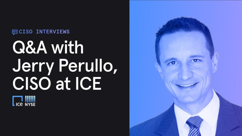 Q&A with Jerry Perullo, CISO at ICE
