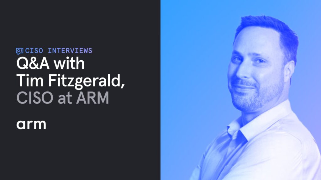 Q&A with Tim Fitzgerald, Chief Information Security Officer at ARM