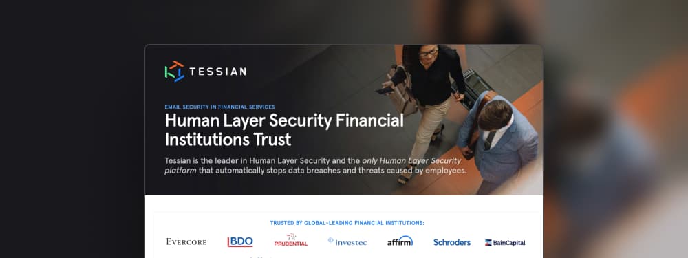 Why The World’s Top Financial Institutions Choose Tessian Human Layer Security