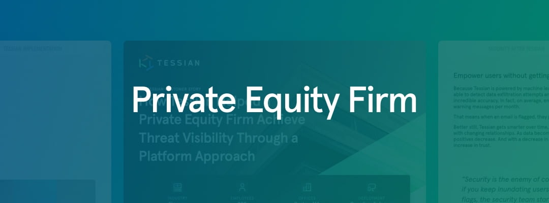 How Tessian Helped a Private Equity Firm Achieve Threat Visibility Through a Platform Approach