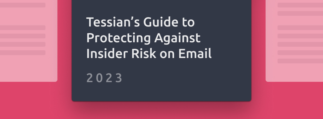 Tessian’s Guide to Protecting Against Insider Risk on Email